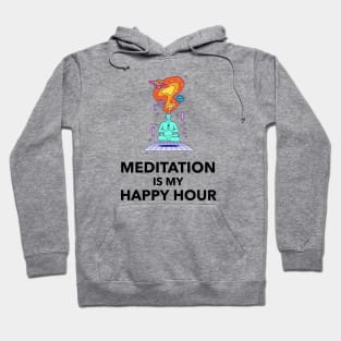 Meditation Is My Happy Hour Hoodie
